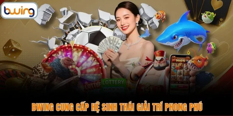 BWING cung cấp hệ sinh thái giải trí phong phú