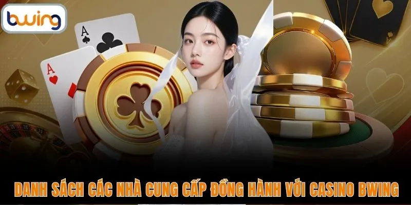 Danh sách các nhà cung cấp đồng hành với casino BWING