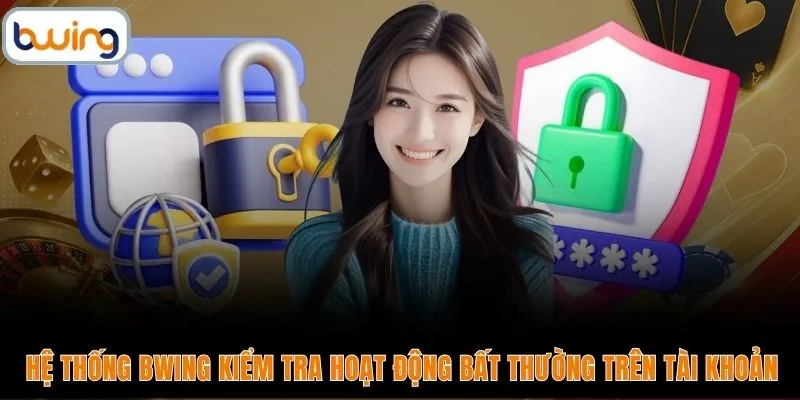 Hệ thống BWING kiểm tra hoạt động bất thường trên tài khoản