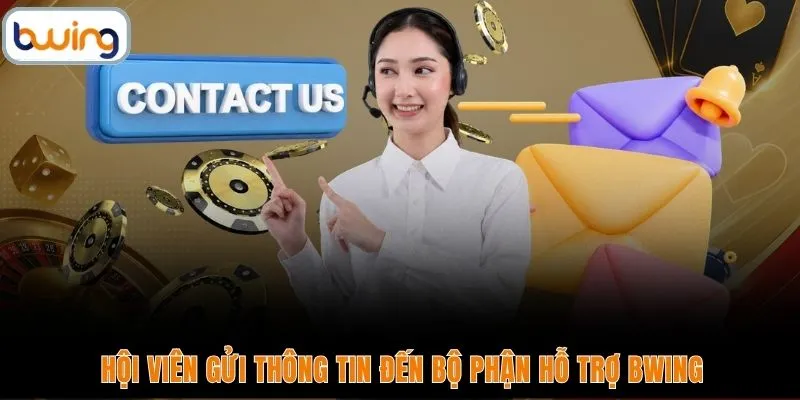 Hội viên gửi thông tin đến bộ phận hỗ trợ BWING