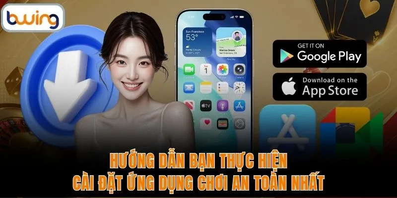 Hướng dẫn bạn thực hiện cài đặt ứng dụng chơi an toàn nhất