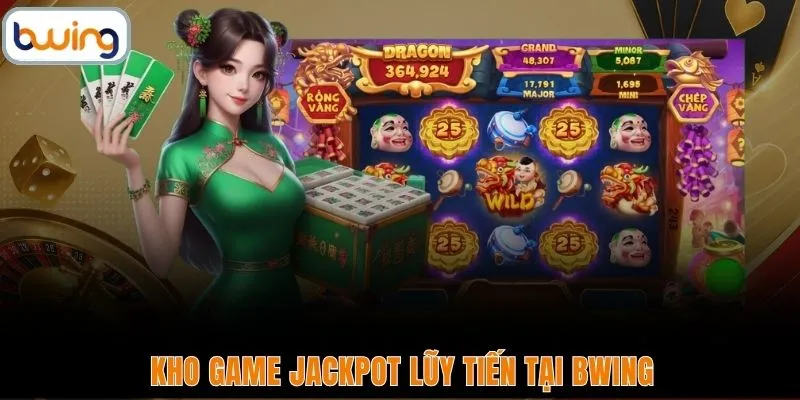 Kho game Jackpot lũy tiến tại BWING