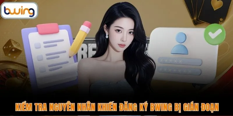 Kiểm tra nguyên nhân khiến đăng ký BWING bị gián đoạn